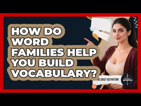 How Do Word Families Help You Build Vocabulary? - The Daily Definition