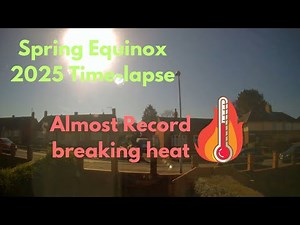 Spring Equinox Time-lapse 2025: Almost record breaking heat!