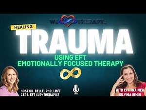 Healing Trauma with Emotionally Focused Therapy, Featuring EFT Trainer Dr. Silvina Irwin
