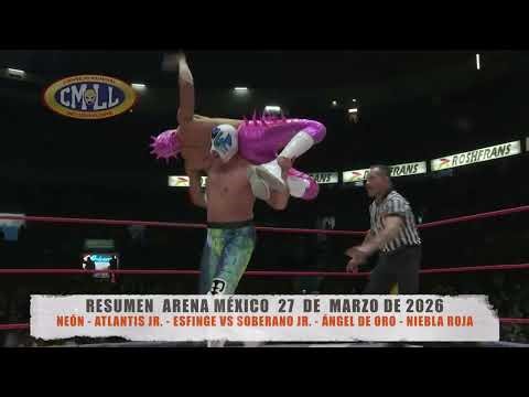 CMLL-NEÓN-ATLANTIS JR. - ESFINGE VS SOBERANO JR. - ÁNGEL DE ORO - NIEBLA ROJA /ARENA MÉXICO/27-03-26