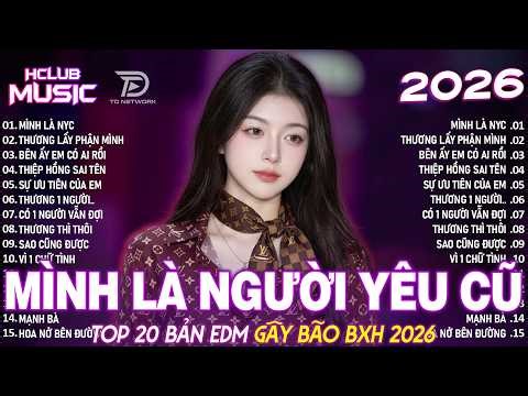 Mình Là Người Yêu Cũ Remix ♫ BXH Nhạc Trẻ Remix Hay Nhất - Top 15 Bản EDM Hot Trend TRIỆU VIEW 2026