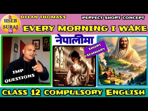 Every Morning I Wake Summary in Nepali Class 12 Compulsory English | Dylan Thomas | Hseb Suraj