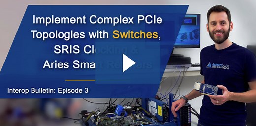 Complex PCIe® Topologies with Switches, SRIS Clocking & Aries Smart Retimers - ASTERA LABS, INC.