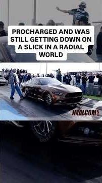 4 sec Procharged Mustang came on a drag slick in a radial tire world and got it done