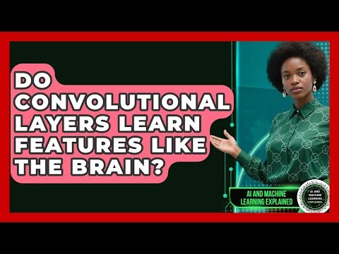 Do Convolutional Layers Learn Features Like The Brain? - AI and Machine Learning Explained