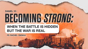 Daniel 10 : Becoming Strong: When the Battle is Hidden but the War is Real