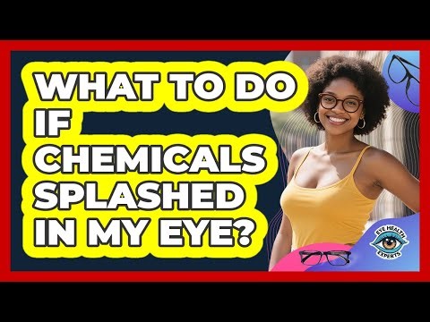 What To Do If Chemicals Splashed In My Eye?