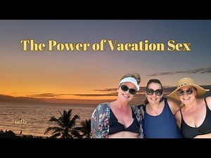 The Power of Vacation Sex
