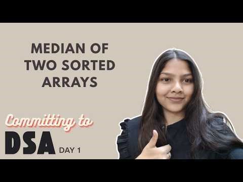 Starting DSA with a Hard Problem | Median of Two Sorted Arrays