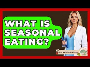 What Is Seasonal Eating? - Your Nutrition Network