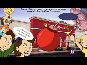 Classic Caillou Tries To Blow Up Peter Piper Pizza // Super Mega Grounded