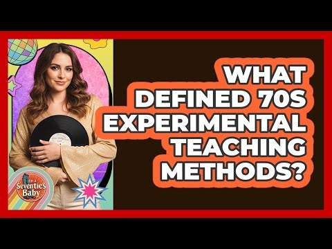 What Defined 70s Experimental Teaching Methods?