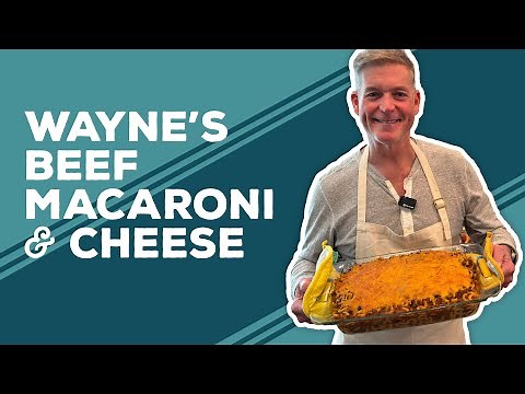 Love & Best Dishes: Wayne’s Beef Macaroni and Cheese Recipe | Ground Beef Recipes for Dinner