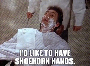 I'd like to have shoehorn hands.