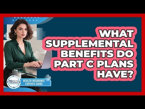 What Supplemental Benefits Do Part C Plans Have?