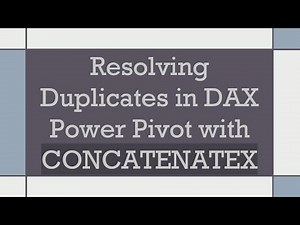Resolving Duplicates in DAX Power Pivot with CONCATENATEX