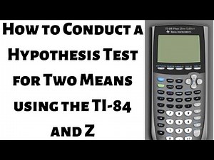 How to Conduct a Hypothesis Test for Two Means using Z and the TI 84