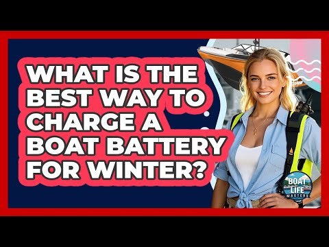 What Is The Best Way To Charge A Boat Battery For Winter?
