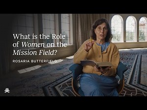 What is the Role of Women on the Mission Field? | Rosaria Butterfield