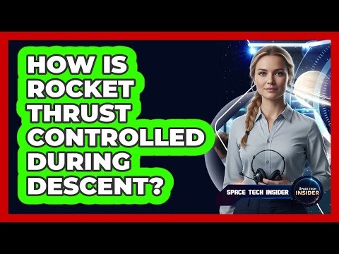 How Is Rocket Thrust Controlled During Descent?