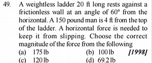 A weightless ladder 20 ft long rests against a frictionless wal... | Filo