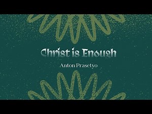Christ Is Enough | Anton Prasetyo