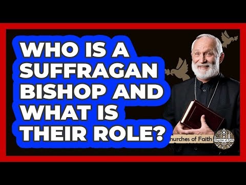 Who Is A Suffragan Bishop And What Is Their Role? - Churches Of Faith