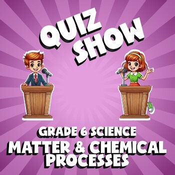 Matter & Chemical Processes QUIZ SHOW Science Game - No Prep Grade 6 Review