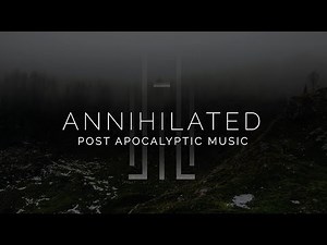Epic Post Apocalyptic Music - Annihilated