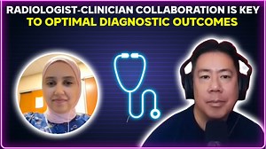 Radiologist-clinician collaboration is key to optimal diagnostic outcomes [PODCAST]