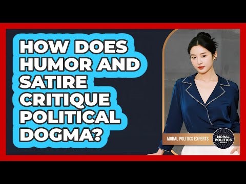 How Does Humor And Satire Critique Political Dogma? - Moral Politics Experts