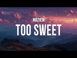 Hozier - Too Sweet (Official Lyric Video)