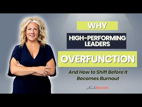 Why High-Performing Leaders Overfunction and How to Shift Before It Becomes Burnout