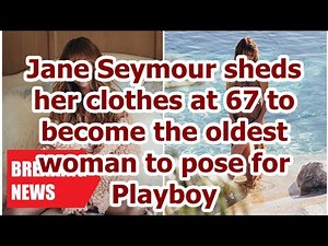Breaking News - Jane Seymour shed her clothes in 67 to become the oldest woman to pose for Playboy