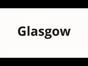 How to pronounce Glasgow
