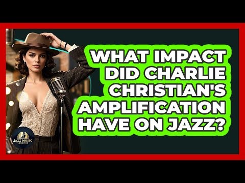 What Impact Did Charlie Christian's Amplification Have On Jazz? - Jazz Music Legends