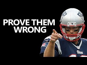 PROVE THEM WRONG Motivational Video - Tom Brady - (Motivational Speech Video)