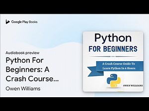 Python For Beginners: A Crash Course Guide to… by Owen Williams · Audiobook preview