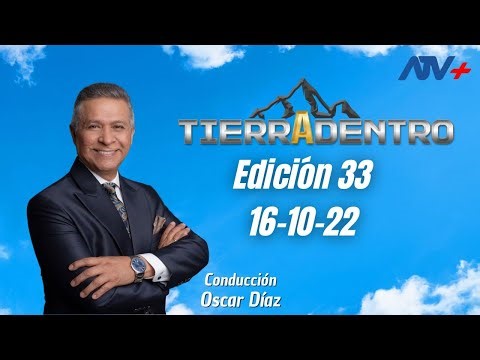 TIERRA ADENTRO con Oscar Díaz - EDICIÓN 33