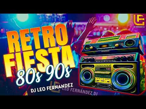 Retro Fiesta 80s 90s | Clásicos para Bailar Nonstop | DJ Leo Fernández