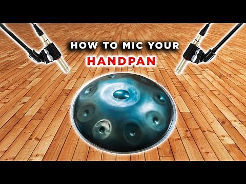 How To Mic Your Handpan: Recording & Microphone Techniques for Pan Drum instruments, Hang and RAV