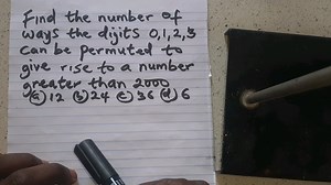 SOLUTION TO THIS QUESTION: Find the number of ways the digits 0,1, 2,3 can be permuted to give rise to a number greater than 2000. (a) 12 (b) 24 (c) 36 (d) 6 | School Of Science, Global