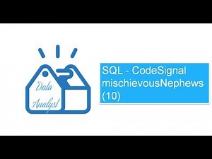 SQL - CodeSignal mischievousNephews 10