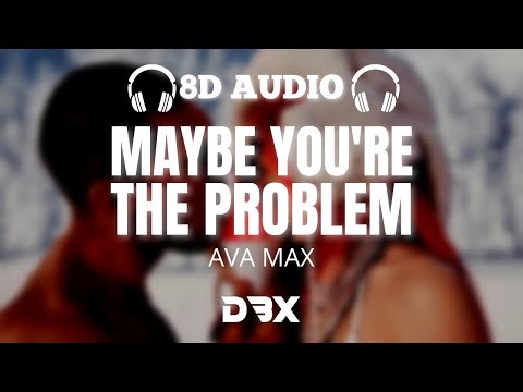 Ava Max - Maybe You’re The Problem : 8D AUDIO🎧 (Lyrics)