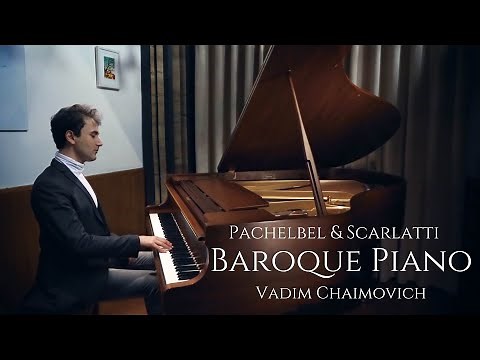 Baroque Piano: Pachelbel and Scarlatti | Vadim Chaimovich