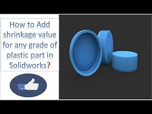 How To add shrinkage value in solidowkrs model /Shrinkage/Calculation/Solidworks
