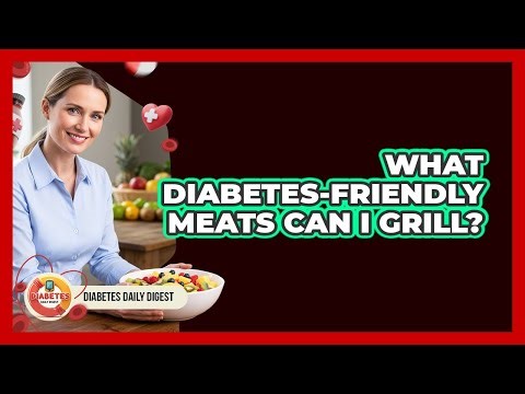 What Diabetes-Friendly Meats Can I Grill?