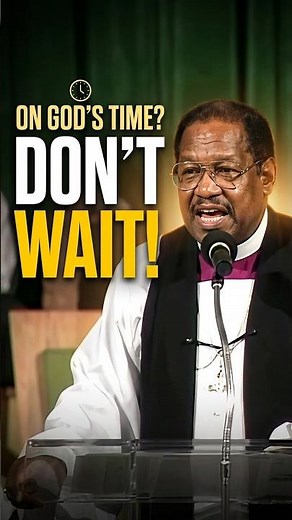 Why God's Timing Won't Wait For You #BishopGEPatterson #Christian #Motivation