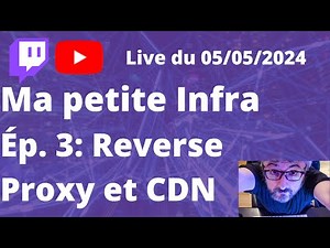 Ma petite infra: Reverso Proxy et CDN