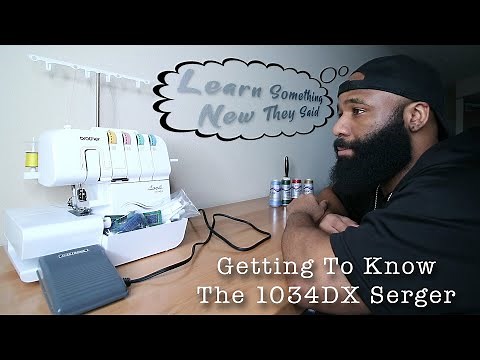 Let's Learn Something New Together 🤓 | Brother 1034DX Serger 🧵 | The Beginner Experience 🤦🏽‍♂️